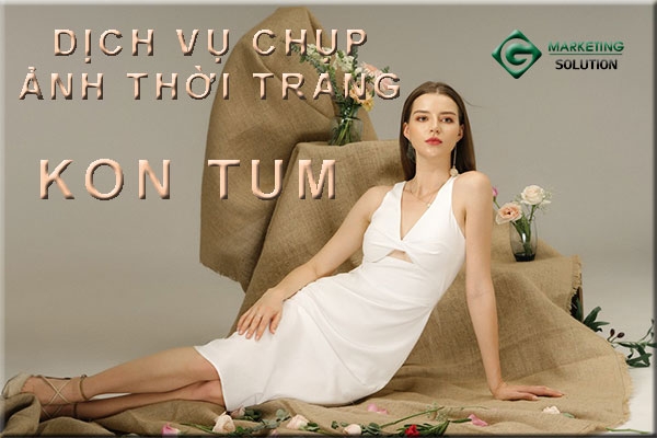 Dịch vụ chụp ảnh thời trang Kon Tum