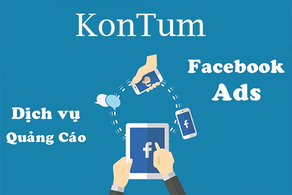 Dịch vụ quảng cáo Facebook Kon Tum - Tiếp cận người khách hàng tiềm năng, tăng doanh thu hiệu quả